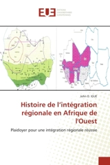 Histoire de l'intégration régionale en Afrique de l'Ouest - John O. Igué