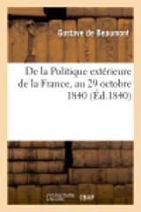 De la Politique extérieure de la France, au 29 octobre 1840 - Gustave de Beaumont