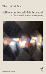 Faillite et universalité de la beauté, de l'Antiquité à notre contemporain - Thierry Guinhut