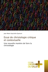 Essai de christologie critique et contextuelle : Une nouvelle manière de faire la christologie - Jean-Marie Hyacinthe Quenum