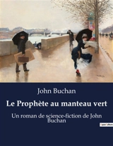 Le Prophète au manteau vert : Un roman de science-fiction de John Buchan - John Buchan