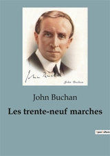 Les trente-neuf marches : Un suspense haletant et une course contre la montre palpitante dans le monde obscur de l'espionnage international - John Buchan