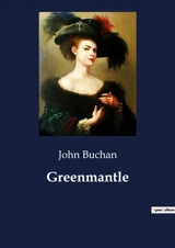 Greenmantle : A Tale of Espionage and Intrigue in World War I - John Buchan