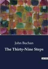 The Thirty-Nine Steps : A Thrilling Tale of Espionage and Adventure - John Buchan
