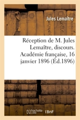 Réception de M. Jules Lemaître, discours. Académie française, 16 janvier 1896 - Jules Lemaître