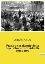Pratique et théorie de la psychologie individuelle comparée - Adler, Alfred