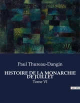 HISTOIRE DE LA MONARCHIE DE JUILLET : L'établissement de la Monarchie de Juillet : entre transition et compromis - Paul Thureau-Dangin
