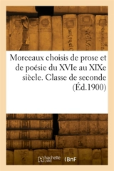 Morceaux choisis de prose et de poésie du XVIe au XIXe siècle. Classe de seconde - Ferdinand Brunetière