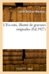 L'Ex-voto, illustré de gravures originales - Lucie Delarue-Mardrus