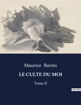 LE CULTE DU MOI : Tome II - Barrès, Maurice