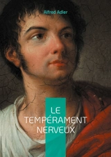Le tempérament nerveux : Exploration des racines du comportement névrotique - Adler, Alfred