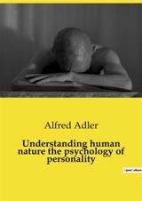 Understanding human nature the psychology of personality - Adler, Alfred