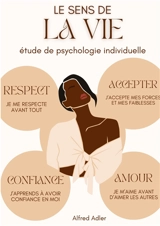 Le Sens de la Vie, étude de psychologie individuelle : Comment retrouver l'épanouissement et le bonheur d'être en harmonie avec soi-même et les autres - Adler, Alfred