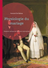 Physiologie du mariage : Dissection satirique de l'institution matrimoniale - de Balzac, Honoré
