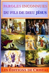 Paroles Inconnues de Jésus : Parole de Jésus extraites du Livre "Le Livre de Jésus, l'Amour de Dieu". - Anonyme