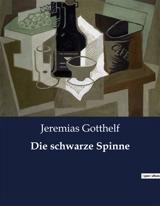 Die schwarze Spinne : Eine Erzählung über menschliche Schwächen und göttliche Prüfungen - Jeremias Gotthelf