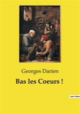 Bas les Coeurs ! : Chronique d'une jeunesse en temps de guerre - Georges Darien