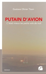 Putain d'avion : C'était mieux les petits vols de nuit - Gustave Olivier Tison