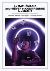 La mathémagie pour rêver et comprendre les maths : Motiver les élèves à s'investir davantage en maths grâce à l'attrait de la magie mathématique - Dominique Souder