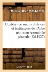 Conférence aux institutrices et instituteurs de l'Aube réunis en Assemblée générale - Albert Mathiez