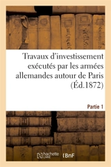 Travaux d'investissement exécutés par les armées allemandes autour de Paris. Partie 1 Planches - Dentu, E.