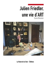 Julien Friedler, une vie d'Art - Sonia Bressler
