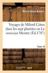 Voyages de Milord Céton dans les sept planètes ou Le nouveau Mentor. Tome 18 - Marie-Anne Robert