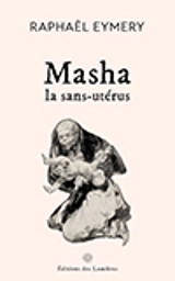 Masha, la sans-utérus - Raphaël Eymery