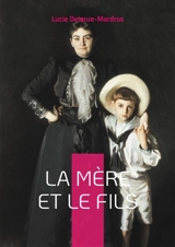 La Mère et le Fils : Explorez les dynamiques complexes de la relation mère-fils dans un roman poignant et introspectif de Lucie Delarue-Mardrus. - Lucie Delarue-Mardrus