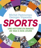 Sports : une histoire en images de 1860 à nos jours - Michel Pastoureau