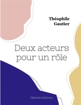 Deux acteurs pour un rôle - Gautier, Theophile