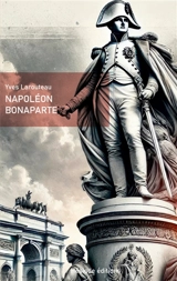 Napoléon Bonaparte - Larouteau, Yves