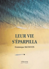 Leur vie s'éparpilla - Dominique Baudouin