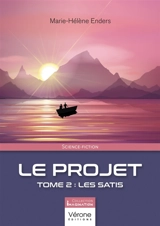 Le projet : Tome 2 : Les Satis - ENDERS, Marie-Hélène