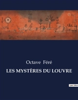 LES MYSTERES DU LOUVRE - Octave Féré
