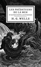 Les prédateurs de la mer : Et autres nouvelles étranges - Wells, H.G.