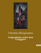 Galgenlieder nebst dem 'Gingganz' : Ein poetisches Spiel mit Sprache und Absurdität - Christian Morgenstern