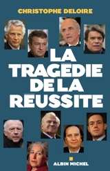 La Tragédie de la réussite - Christophe Deloire