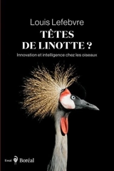 Têtes de linotte ? : Innovation et intelligence chez les oiseaux - Louis Lefebvre