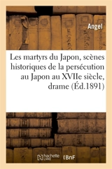 Les martyrs du Japon, scènes historiques de la persécution au Japon au XVIIe siècle : drame en trois actes - Angel