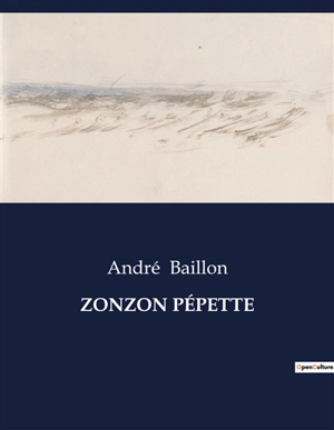 ZONZON PEPETTE : Chroniques d'une vie tumultueuse à Londres - Baillon, André