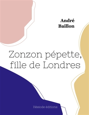 Zonzon pépette, fille de Londres - Baillon, André