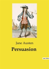 Persuasion : Les dilemmes de la noblesse et les choix de cœur dans l'Angleterre du XIXe siècle - Austen, Jane