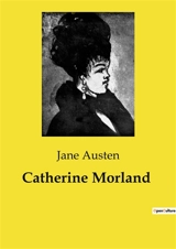 Catherine Morland : Une exploration des illusions et des réalités à travers le prisme de la jeunesse et de l'imagination. - Austen, Jane