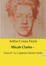 Micah Clarke ­ : Tome II ­ Le Capitaine Micah Clarke - Doyle, Arthur Conan