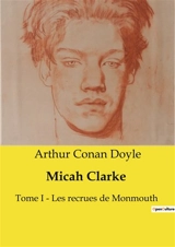Micah Clarke : Tome I ­ Les recrues de Monmouth - Doyle, Arthur Conan