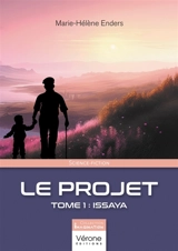 Le Projet : Tome 1 : Issaya - ENDERS, Marie-Hélène