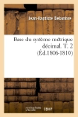 Base du système métrique décimal. T. 2 (Ed.1806-1810) - Jean-Baptiste Delambre