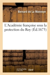 L'Académie françoise sous la protection du Roy - Bernard de La Monnoye