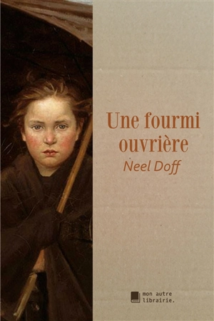 Une fourmi ouvrière - Neel Doff